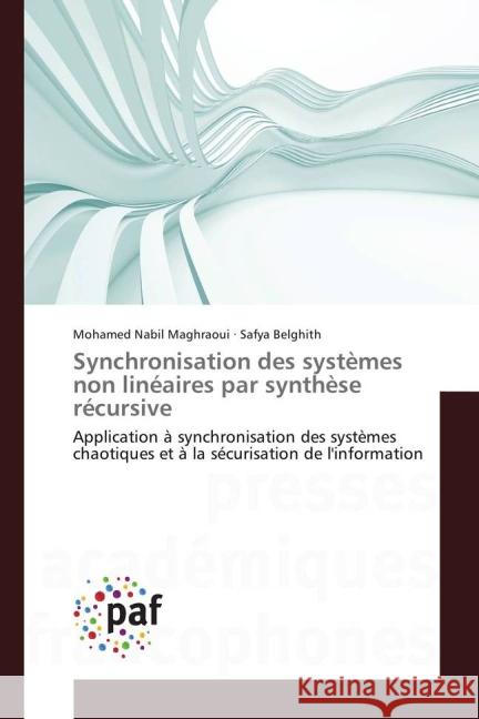 Synchronisation des systèmes non linéaires par synthèse récursive : Application à synchronisation des systèmes chaotiques et à la sécurisation de l'information Maghraoui, Mohamed Nabil; Belghith, Safya 9783841638229 Presses Académiques Francophones - książka