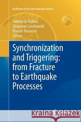 Synchronization and Triggering: From Fracture to Earthquake Processes: Laboratory, Field Analysis and Theories De Rubeis, Valerio 9783642265402 Springer - książka