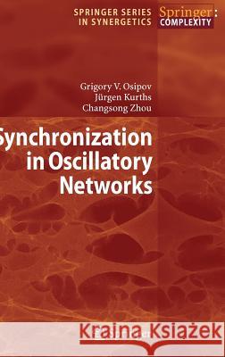 Synchronization in Oscillatory Networks Grigory V. Osipov Jrgen Kurths Changsong Zhou 9783540712688 Springer - książka