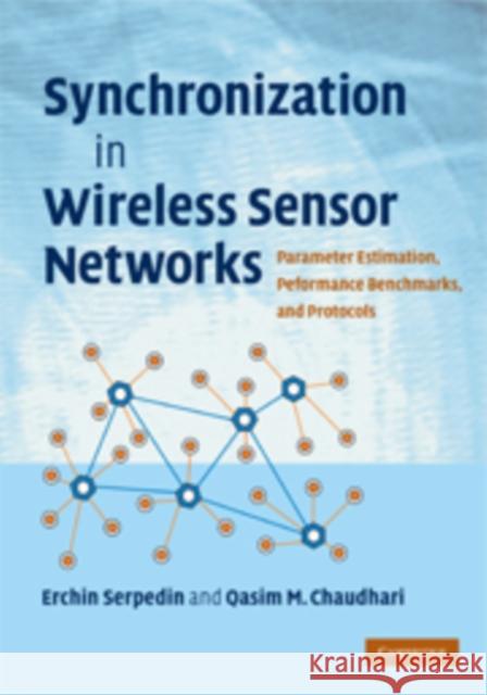 Synchronization in Wireless Sensor Networks: Parameter Estimation, Performance Benchmarks, and Protocols Serpedin, Erchin 9780521764421  - książka