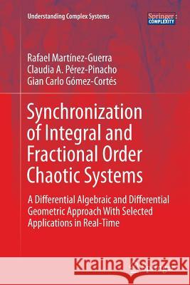 Synchronization of Integral and Fractional Order Chaotic Systems: A Differential Algebraic and Differential Geometric Approach with Selected Applicati Martínez-Guerra, Rafael 9783319386478 Springer - książka