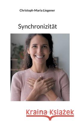 Synchronizität: Ein Roman Christoph-Maria Liegener 9783754331408 Books on Demand - książka