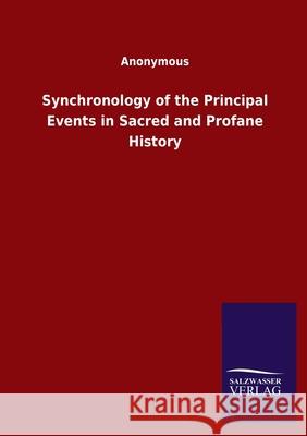 Synchronology of the Principal Events in Sacred and Profane History Anonymous 9783846055069 Salzwasser-Verlag Gmbh - książka