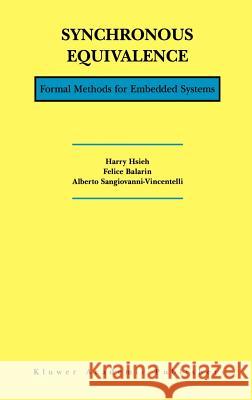Synchronous Equivalence: Formal Methods for Embedded Systems Hsieh, Harry 9780792372622 Kluwer Academic Publishers - książka