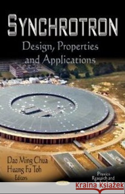 Synchrotron: Design, Properties & Applications Dao Ming Chua, Huang Fu Toh 9781620812020 Nova Science Publishers Inc - książka