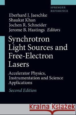 Synchrotron Light Sources and Free-Electron Lasers: Accelerator Physics, Instrumentation and Science Applications Eberhard J. Jaeschke Shaukat Khan Jochen R. Schneider 9783030232009 Springer - książka