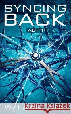 Syncing Back: Act 1 W. Lawrence 9780990486183 W. Lawrence - książka