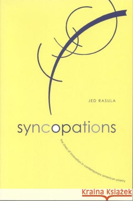Syncopations: The Stress of Innovation in Recent American Poetry Rasula, Jed 9780817350307 University of Alabama Press - książka