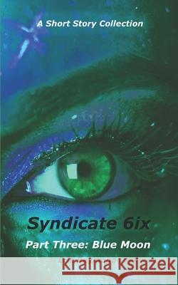 Syndicate 6ix: Part Three: Blue Moon Ariel Cox Allison Adams Eric Raymond 9781732355361 Jenxed Books - książka