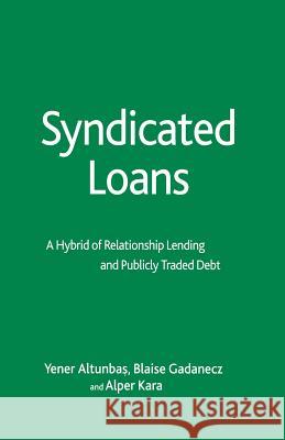 Syndicated Loans: A Hybrid of Relationship Lending and Publicly Traded Debt Altunbas, Y. 9781349545674 Palgrave MacMillan - książka