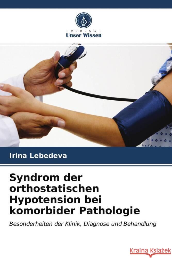 Syndrom der orthostatischen Hypotension bei komorbider Pathologie Lebedeva, Irina 9786203497274 Verlag Unser Wissen - książka