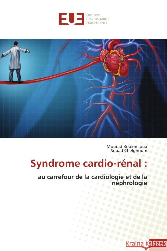 Syndrome cardio-rénal : Boukheloua, Mourad, CHELGHOUM, SOUAD 9786203458923 Éditions universitaires européennes - książka