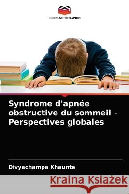 Syndrome d'apnée obstructive du sommeil - Perspectives globales Khaunte, Divyachampa 9786203685503 Editions Notre Savoir - książka