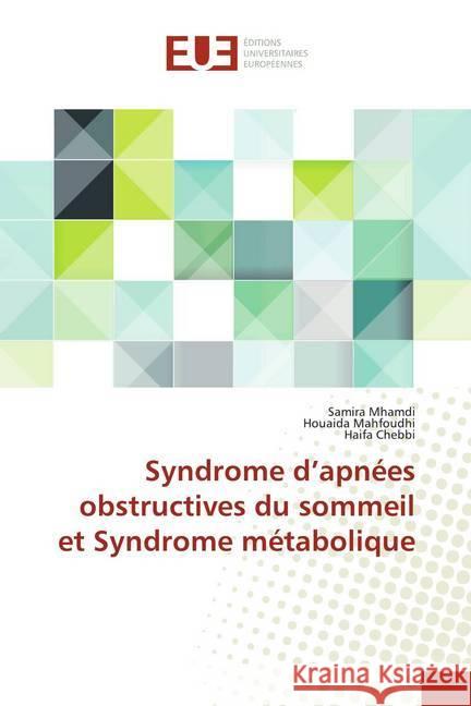 Syndrome d'apnées obstructives du sommeil et Syndrome métabolique Mhamdi, Samira; Mahfoudhi, Houaida; Chebbi, Haifa 9786139520367 Éditions universitaires européennes - książka