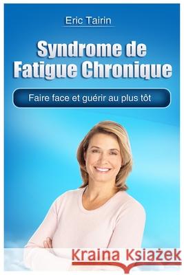 Syndrome de Fatigue Chronique: Faire face et guérir au plus tôt Tairin, Eric 9781976808500 Independently Published - książka