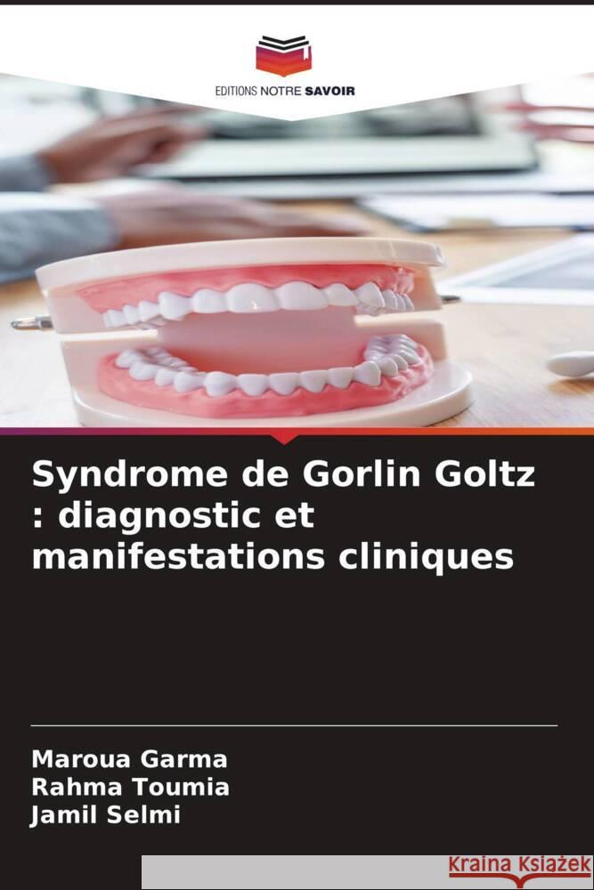 Syndrome de Gorlin Goltz : diagnostic et manifestations cliniques Garma, Maroua, Toumia, Rahma, Selmi, Jamil 9786208254216 Editions Notre Savoir - książka