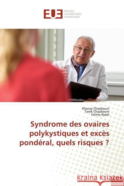 Syndrome des ovaires polykystiques et excès pondéral, quels risques ? Chaabouni, Khansa; Chaabouni, Tarek; Ayedi, Fatma 9786139516209 Éditions universitaires européennes - książka