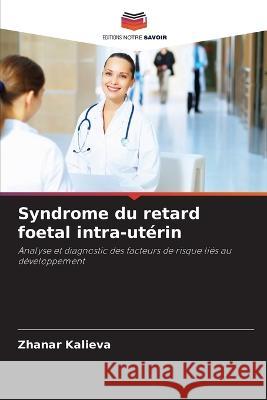 Syndrome du retard foetal intra-uterin Zhanar Kalieva   9786204546254 International Book Market Service Ltd - książka