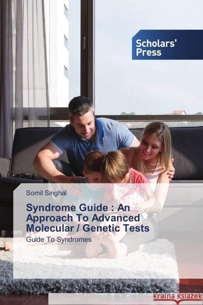 Syndrome Guide : An Approach To Advanced Molecular / Genetic Tests Singhal, Somil 9786138963394 Scholar's Press - książka