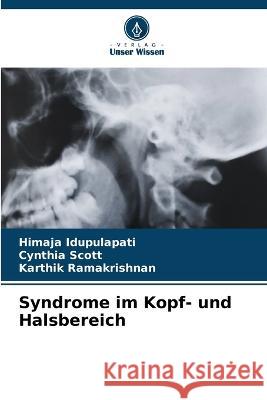 Syndrome im Kopf- und Halsbereich Himaja Idupulapati Cynthia Scott Karthik Ramakrishnan 9786206247715 Verlag Unser Wissen - książka