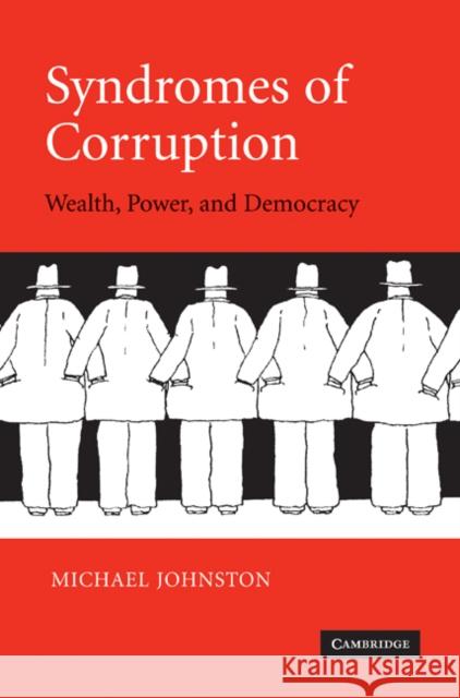 Syndromes of Corruption: Wealth, Power, and Democracy Johnston, Michael 9780521853347 CAMBRIDGE UNIVERSITY PRESS - książka