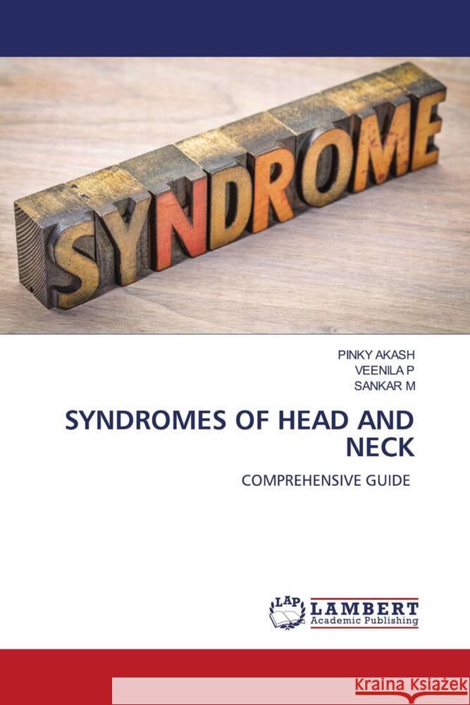 SYNDROMES OF HEAD AND NECK AKASH, PINKY, P, VEENILA, M, SANKAR 9786205519011 LAP Lambert Academic Publishing - książka