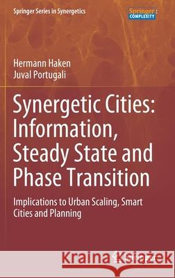 Synergetic Cities: Information, Steady State and Phase Transition: Implications to Urban Scaling, Smart Cities and Planning Hermann Haken Juval Portugali 9783030634568 Springer - książka