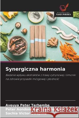 Synergiczna harmonia Aveuya Peter Terhemba Peter Aondonenge Igbashangev Sachia Victor Gwajime 9786208696702 Wydawnictwo Nasza Wiedza - książka