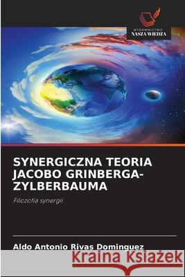 SYNERGICZNA TEORIA JACOBO GRINBERGA-ZYLBERBAUMA Rivas Domínguez, Aldo Antonio 9786209133398 Wydawnictwo Nasza Wiedza - książka