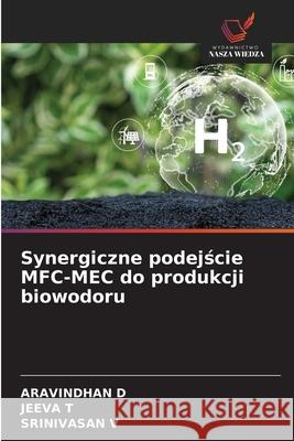 Synergiczne podejscie MFC-MEC do produkcji biowodoru D, ARAVINDHAN, T, JEEVA, V, SRINIVASAN 9786208702274 Wydawnictwo Nasza Wiedza - książka