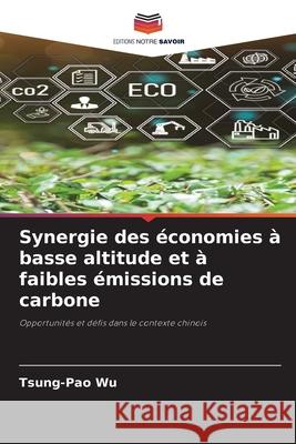 Synergie des économies à basse altitude et à faibles émissions de carbone Wu, Tsung-Pao 9786209154263 Editions Notre Savoir - książka