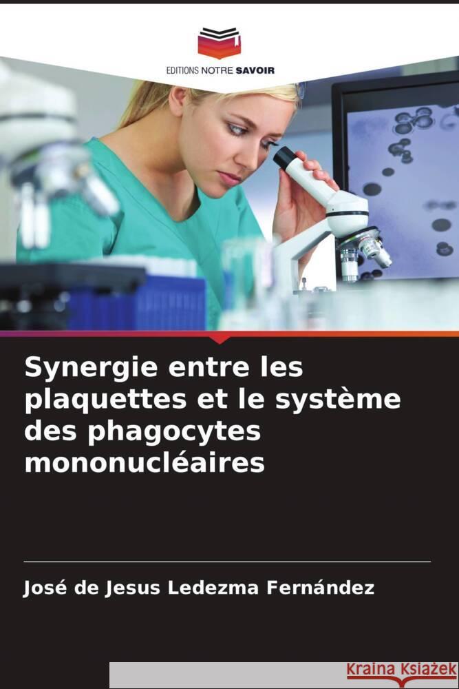 Synergie entre les plaquettes et le système des phagocytes mononucléaires Ledezma Fernández, José de Jesus 9786206551324 Editions Notre Savoir - książka