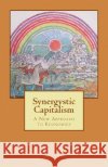 Synergistic Capitalism: A New Approach to Economics Stuart Boot Gordon 9781502525611 Createspace