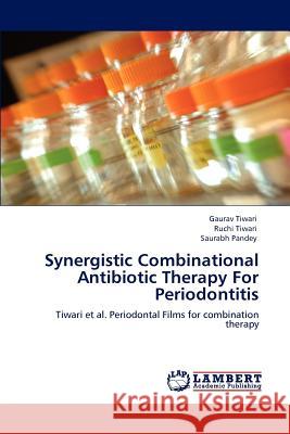 Synergistic Combinational Antibiotic Therapy For Periodontitis Tiwari, Gaurav 9783848427659 LAP Lambert Academic Publishing - książka