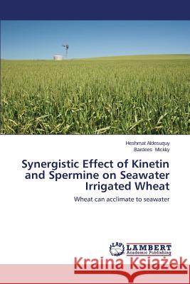 Synergistic Effect of Kinetin and Spermine on Seawater Irrigated Wheat Aldesuquy Heshmat 9783659289224 LAP Lambert Academic Publishing - książka