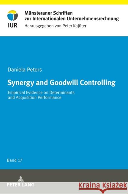 Synergy and Goodwill Controlling: Empirical Evidence on Determinants and Acquisition Performance Peters, Daniela 9783631782408  - książka