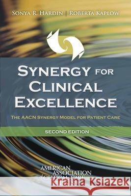 Synergy for Clinical Excellence: The Aacn Synergy Model for Patient Care Sonya R. Hardin Roberta Kaplow 9781284106565 Jones & Bartlett Publishers - książka