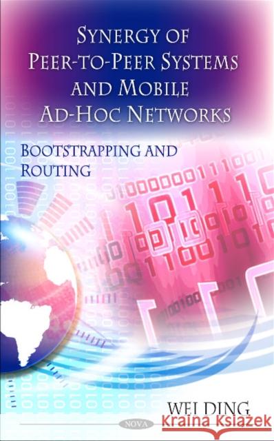 Synergy of Peer-to-Peer Networks & Mobile Ad-Hoc Networks: Bootstrapping & Routing Wei Ding 9781608769513 Nova Science Publishers Inc - książka