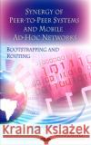 Synergy of Peer-to-Peer Networks & Mobile Ad-Hoc Networks: Bootstrapping & Routing Wei Ding 9781608769513 Nova Science Publishers Inc