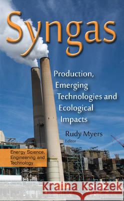 Syngas: Production, Emerging Technologies & Ecological Impacts Rudy Myers 9781634847902 Nova Science Publishers Inc - książka
