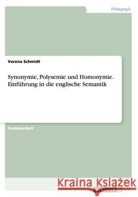 Synonymie, Polysemie und Homonymie. Einführung in die englische Semantik Verena Schmidt 9783656751496 Grin Verlag Gmbh - książka