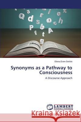 Synonyms as a Pathway to Consciousness Even-Simkin Elena 9783659807046 LAP Lambert Academic Publishing - książka