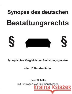 Synopse des deutschen Bestattungsrechts: Synoptischer Vergleich der Bestattungsgesetze aller 16 Bundesländer Klaus Schäfer, Burkhard Madea 9783756886128 Books on Demand - książka