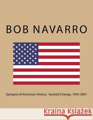 Synopsis of American History: Societal Change, 1945-2001 Bob Navarro 9781545566046 Createspace Independent Publishing Platform - książka
