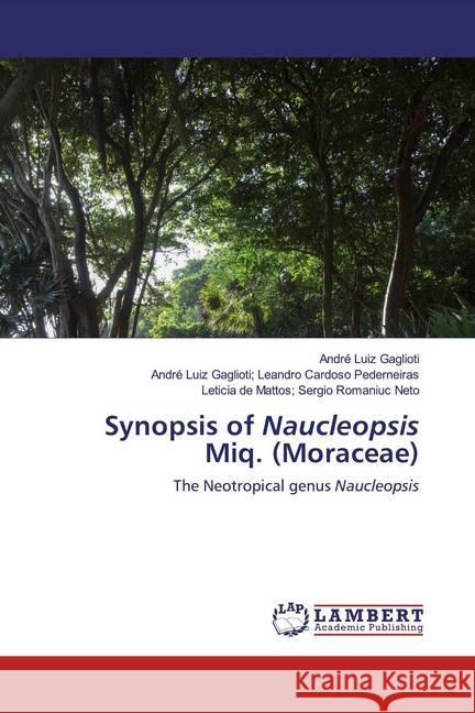 Synopsis of Naucleopsis Miq. (Moraceae) : The Neotropical genus Naucleopsis Gaglioti, André Luiz; Gaglioti; Leandro Cardoso Pederneiras, André Luiz; Mattos; Sergio Romaniuc Neto, Leticia de 9786200568144 LAP Lambert Academic Publishing - książka