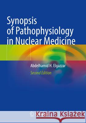 Synopsis of Pathophysiology in Nuclear Medicine Abdelhamid H. Elgazzar 9783031206481 Springer International Publishing - książka