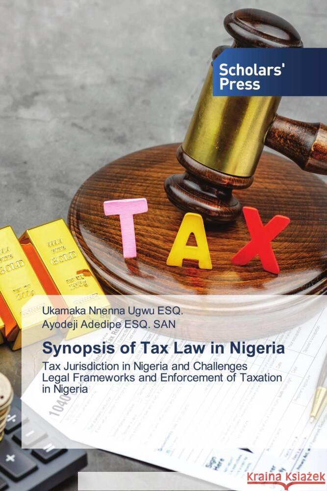 Synopsis of Tax Law in Nigeria Ugwu ESQ., Ukamaka Nnenna, Adedipe ESQ. SAN, Ayodeji 9786138966944 Scholar's Press - książka