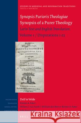 Synopsis Purioris Theologiae / Synopsis of a Purer Theology: Latin Text and English Translation: Volume 1, Disputations 1-23 Riemer Faber, R.T. te Velde 9789004192188 Brill - książka