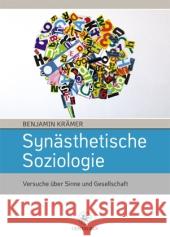 Synästhetische Soziologie: Versuche Über Sinne Und Gesellschaft Krämer, Benjamin 9783862261727 Centaurus - książka