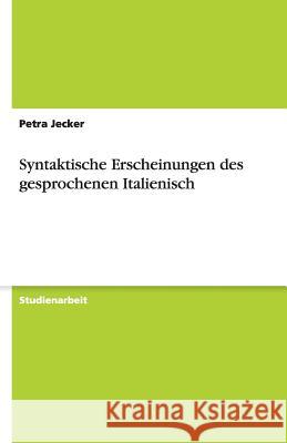 Syntaktische Erscheinungen des gesprochenen Italienisch Petra Jecker 9783640475490 Grin Verlag - książka